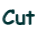 Cut